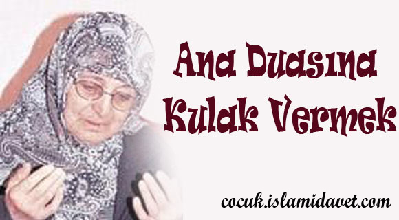 Ana Duasına Kulak Vermek