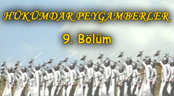 Hükümdar Peygamberler Bölüm-9