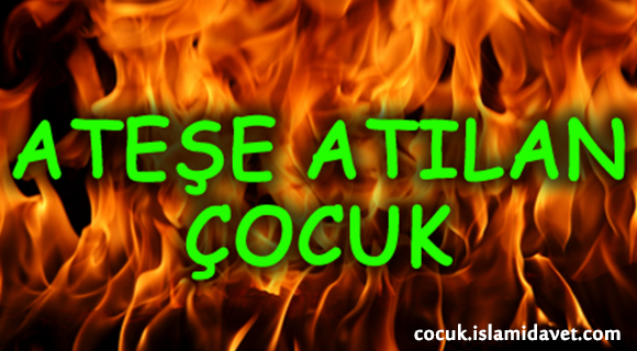ATEŞE ATILAN ÇOCUK