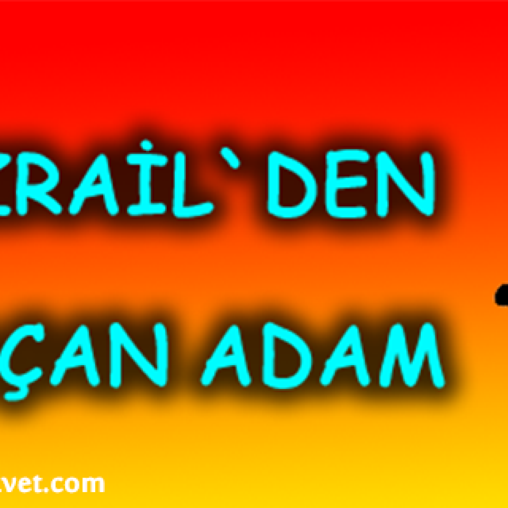 AZRAİL’DEN KAÇAN ADAM