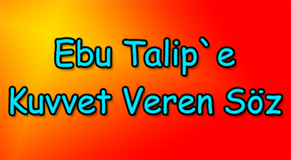 Ebu Talib'e Kuvvet Veren Söz
