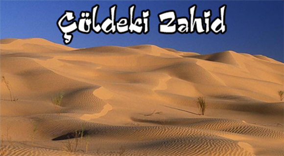 ÇÖLDE Kİ ZAHİD