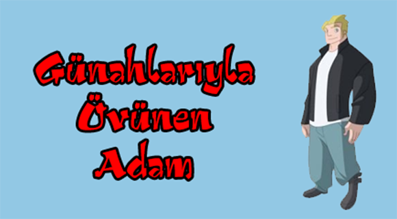 GÜNAHLARIYLA ÖVÜNEN ADAM