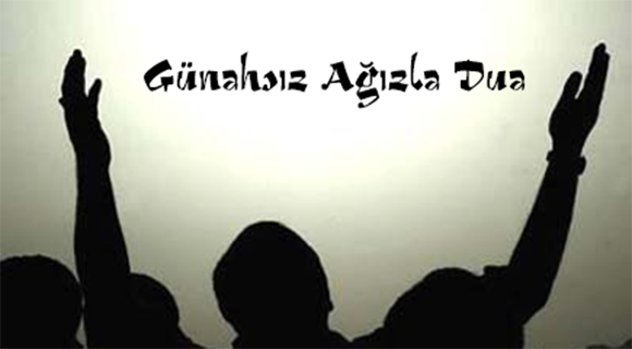GÜNAHSIZ AĞIZLA DUA