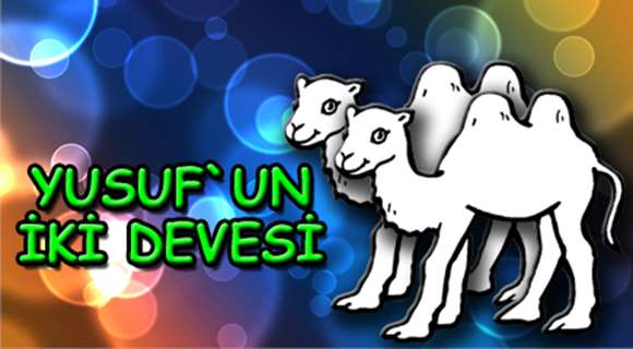 YUSUF`UN DEVESİ YUSUFUN İKİ DEVESİ