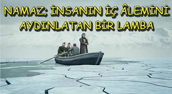 NAMAZ İNSANIN İÇ ÂLEMİNİ AYDINLATAN BİR LAMBA namaz insanın iç alemini aydınlatan bir lamba