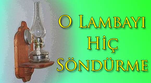 O LAMBAYI HiÇ SÖNDÜRME!