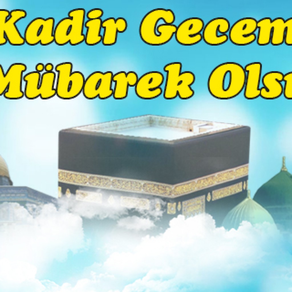 Kadir Gecemiz Mübarek Olsun Kadir Gecemiz Mübarek Olsun