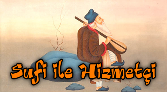 SÛFİ İLE HİZMETÇİ