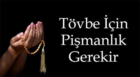 TÖVBE İÇİN PİŞMANLIK GEREKİR