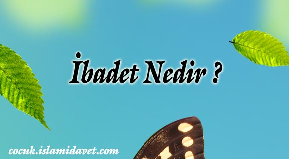 İbadet Nedir?