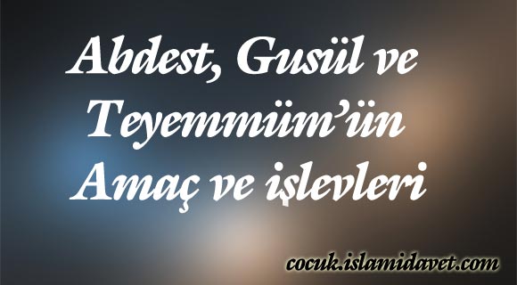 Abdest, Gusül ve Teyemmüm’ün Amaç ve İşlevleri